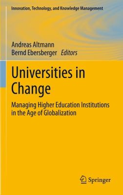 Universities in Change: Managing Higher Education Institutions in the Age of Globalization (Innovation, Technology, and Knowledge Management)